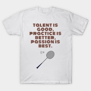 Badminton Player Motivational Quote Passion is Best T-Shirt